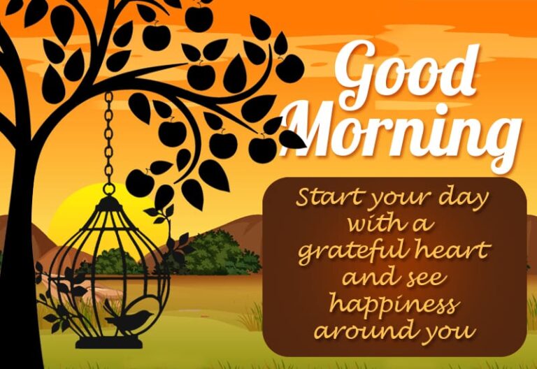 Good morning – start your day with a grateful hear and see happiness around you