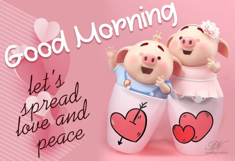 Good Morning – Let’s spread love and peace