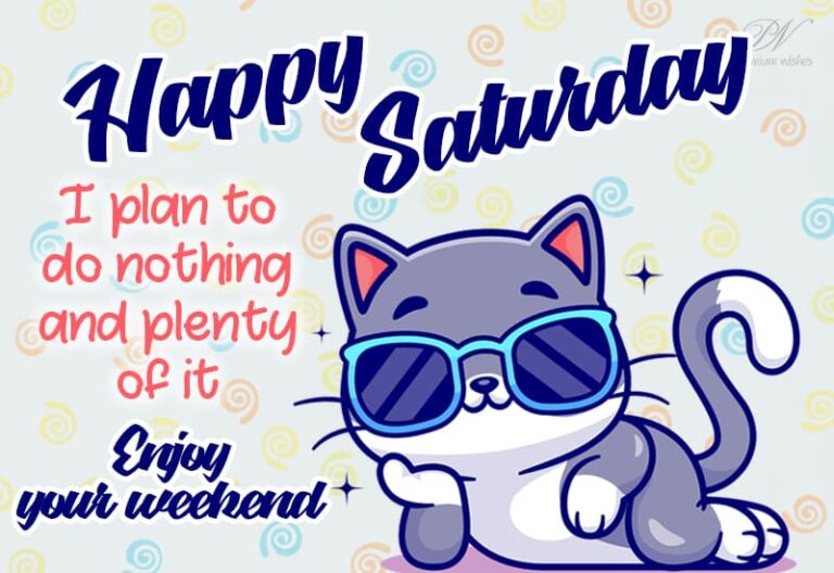 Happy Saturday – I plan to do nothing and plenty of it – Enjoy the weekend