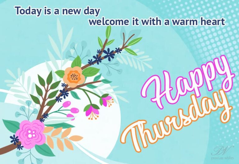 Today is a new day welcome it with a warm heart – Happy Thursday