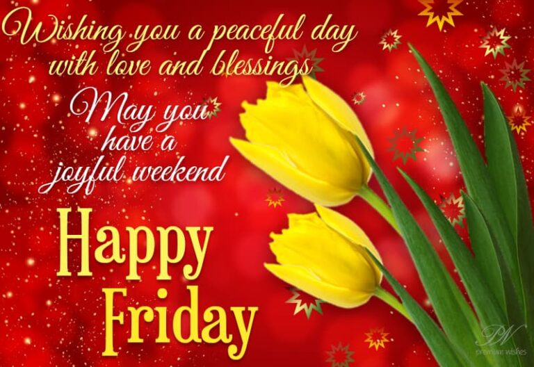 Wishing you a peaceful day with love and blessings – May you have joyful weekend Happy Friday