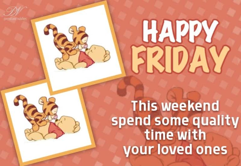 Happy Friday – This weekend spend some quality time with your loved ones