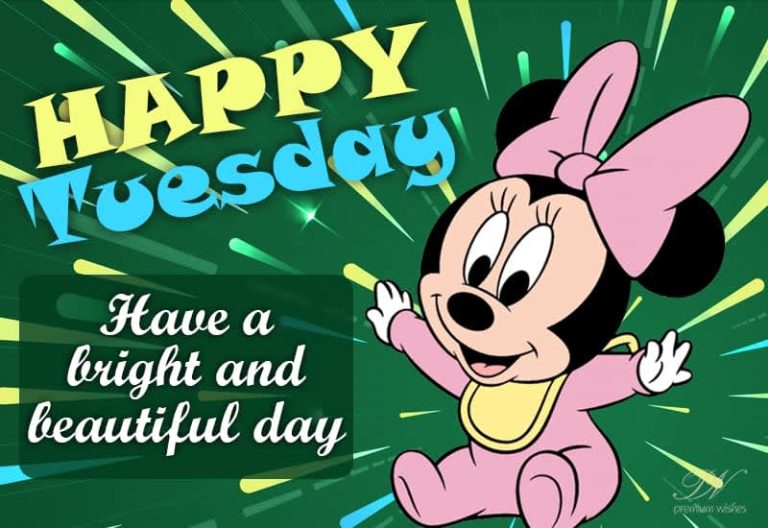 Happy Tuesday – Have a bright and beautiful day