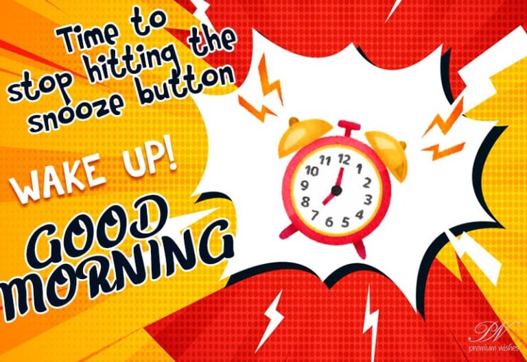 Time to stop hitting the snooze button – Wake Up – Good Morning