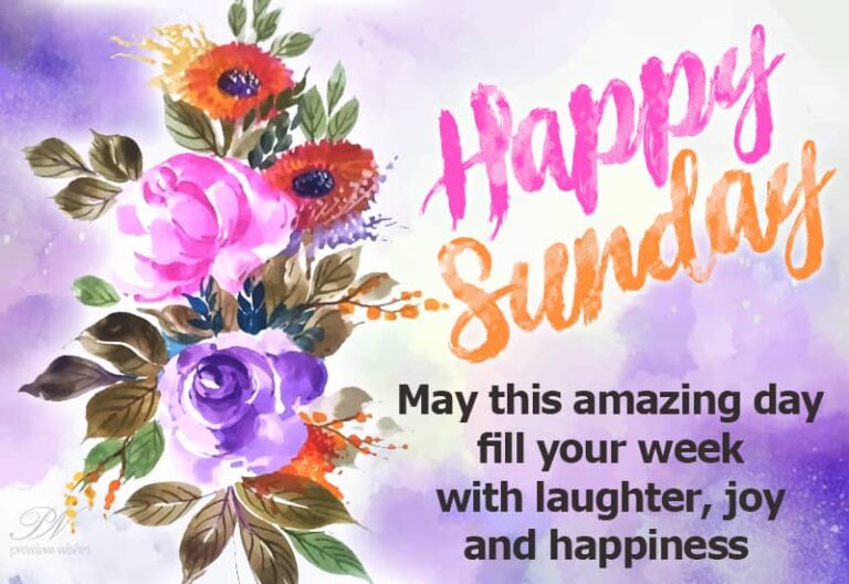 Happy Sunday – May this amazing day fill your week with laughter, joy and happiness