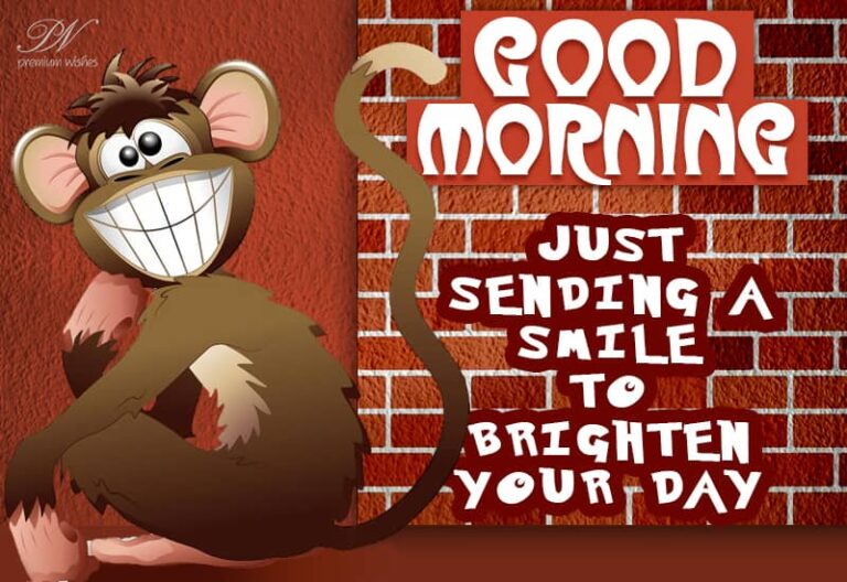 Good Morning – Just Sending a smile to brighten your day