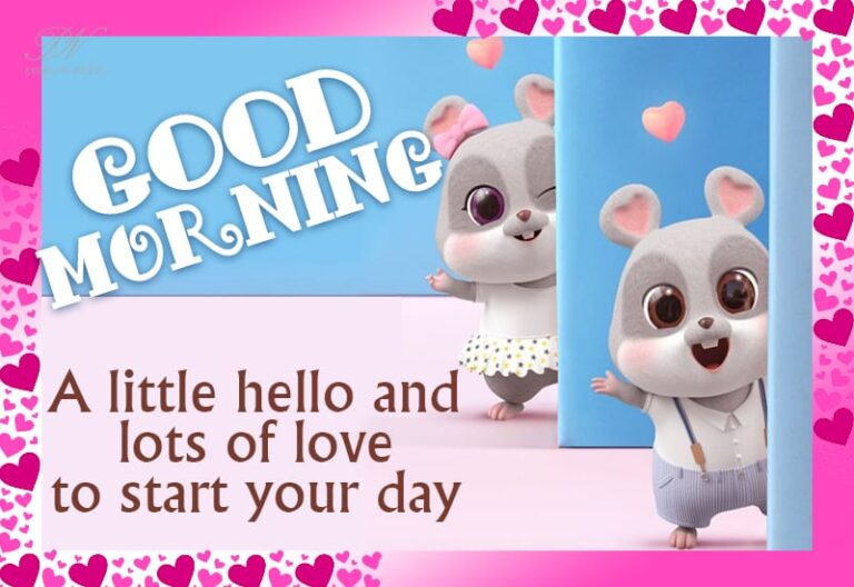 Good Morning – A little hello and lots of love to start your day