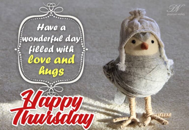 Happy Thursday  – Have a wonderful day filled with love and hugs