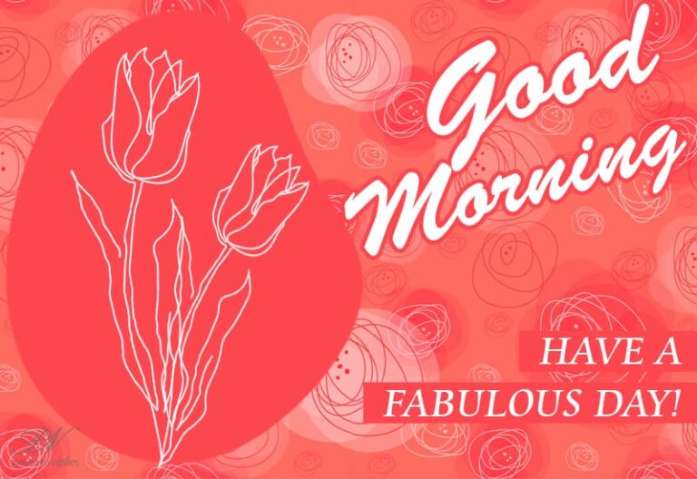 Good Morning – Have a fabulous day