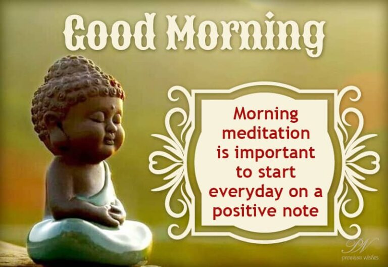 Good Morning – Morning meditation is important to start everyday on a positive note