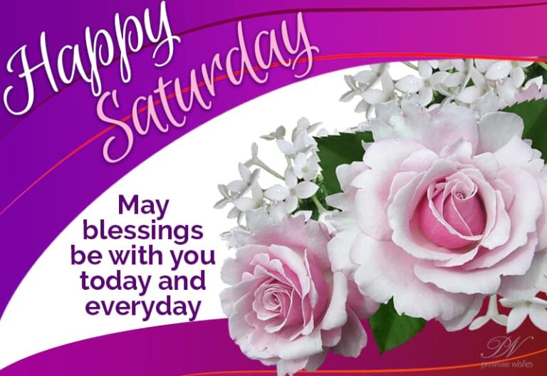 Happy Saturday – May blessings be with you today and everyday