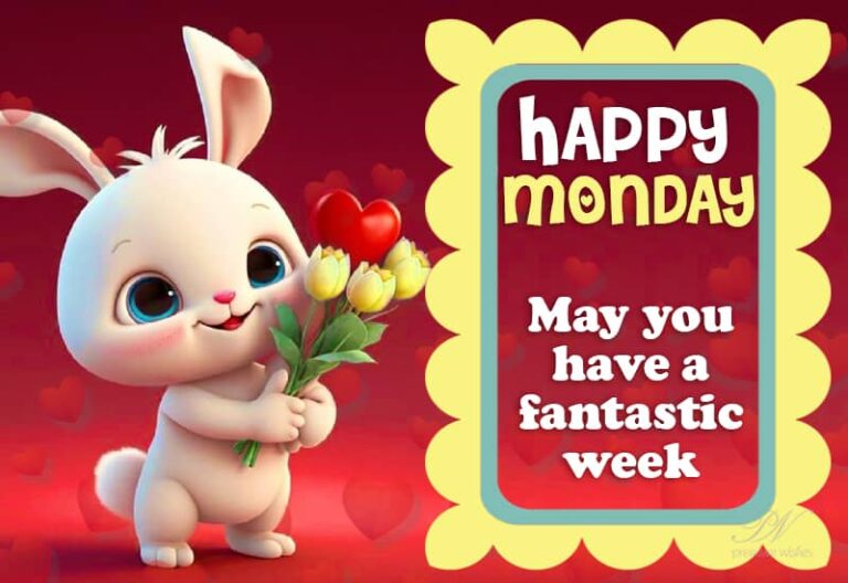 Happy Monday – May have a fantastic week