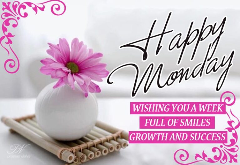 Happy Monday – Wishing you have a week full of smiles, growth and success