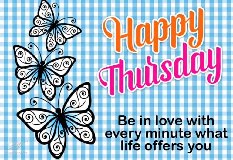 Happy Thursday – Be in love with every minute what life offers you