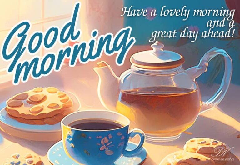 Good Morning – Have a lovely morning and great day ahead