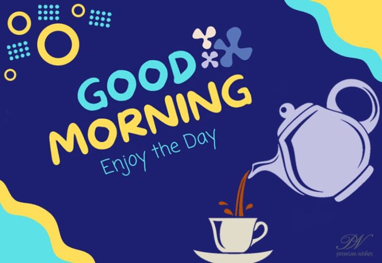 Good Morning – Enjoy your morning tea – prepare for the day ahead