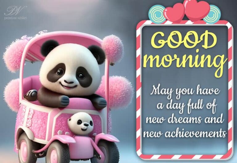 Good Morning – May you have a day full of new dreams and new achievements