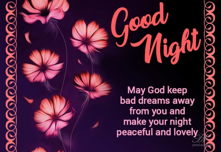 Good Night – May God keep bad dreams away from you and make your night peaceful and lovely