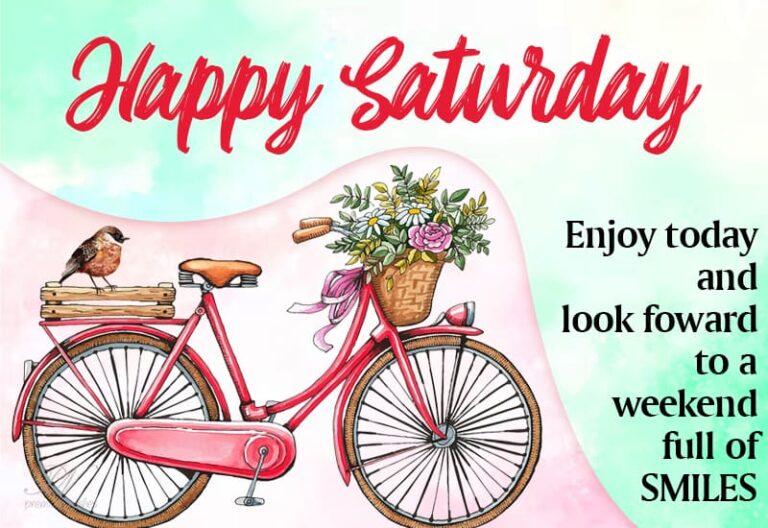 Happy Saturday – Enjoy today and look forward to a weekend full of Smiles