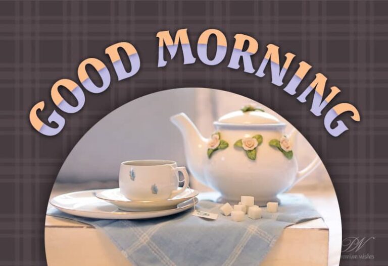 Good Morning – Enjoy your morning tea