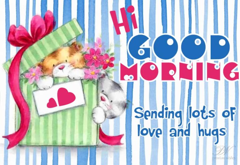 Good Morning – Sending lots of love and hugs