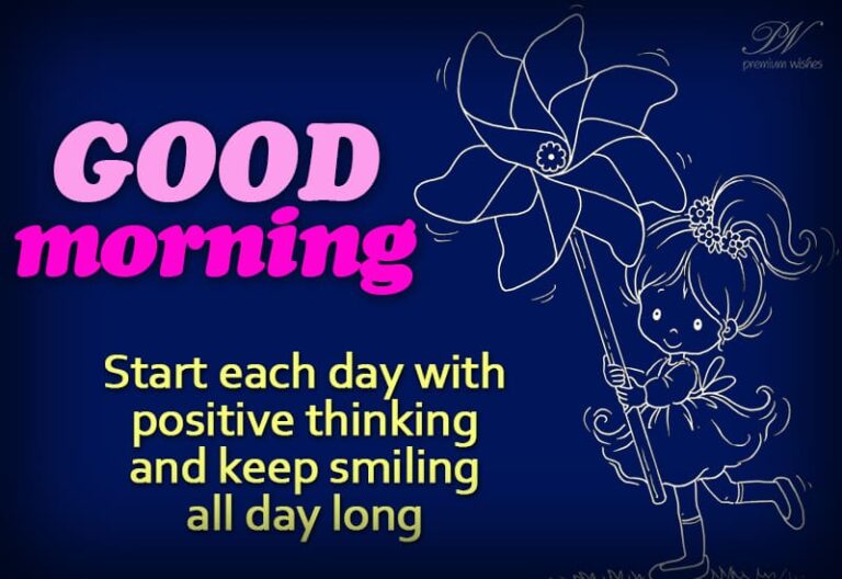 Good Morning – Start each day with positive thinking and keep smiling all day long