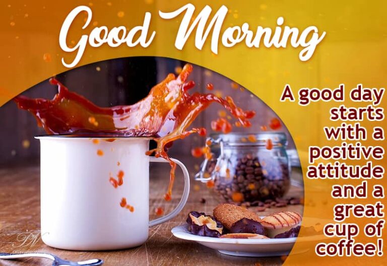 Good Morning – A good day starts with a positive attitude and a great cup of coffee