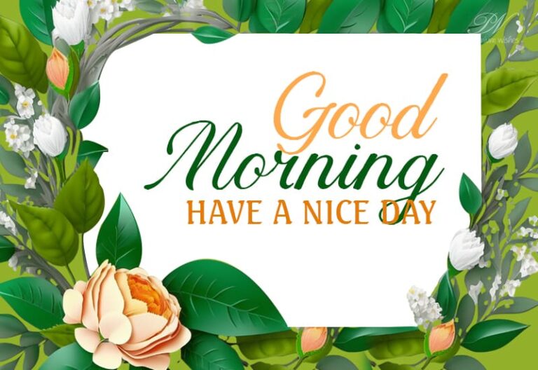 Good Morning – Have a nice day friends