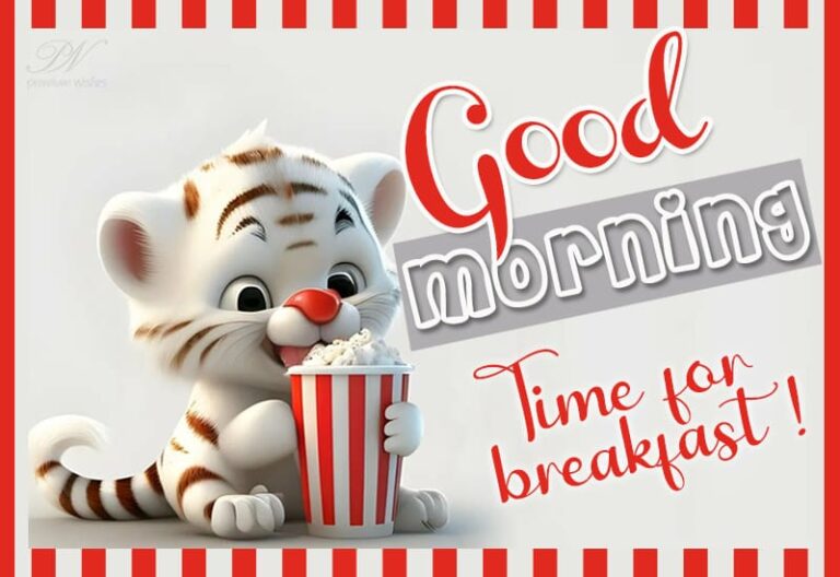 Good Morning  – Time for breakfast