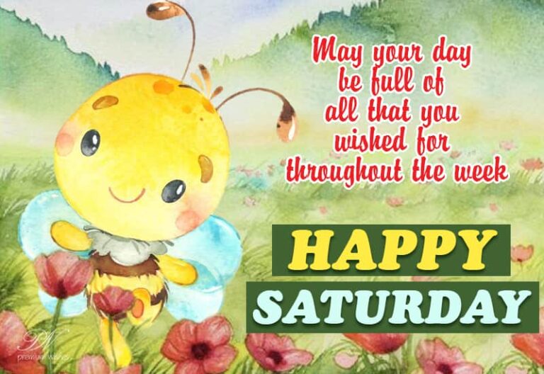 May your day be full of all that you wished for throughout the week – Happy Saturday
