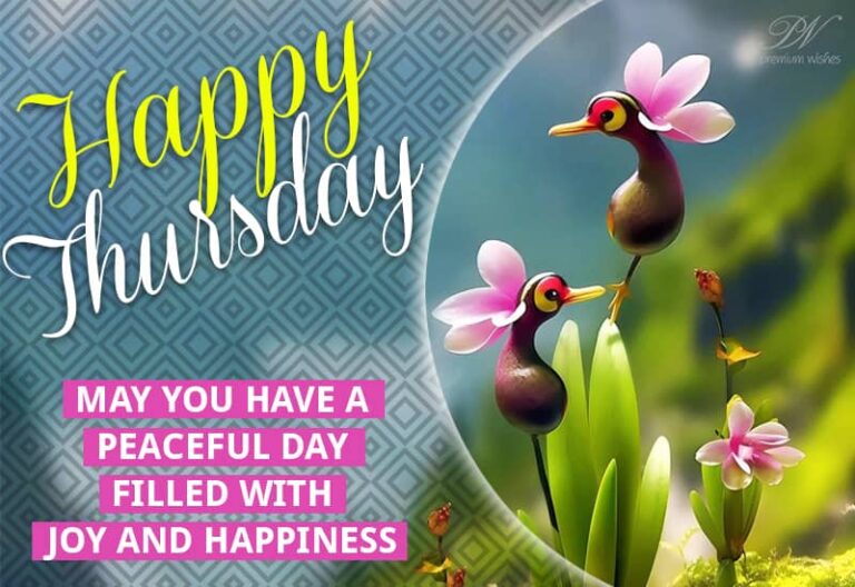 Happy Thursday – May you have a peaceful day filled with joy and happiness