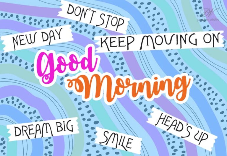 Good Morning – New Day Don’t Stop Keep Moving On Dream Big Smile Head’s Up