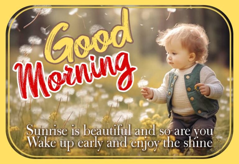 Good Morning – Sunrise is beautiful and so are you – Wake up early and enjoy the shine