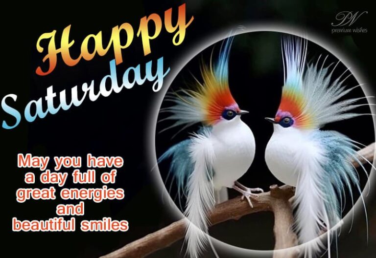 Happy Saturday – May you have a day full of great energies and beautiful smiles