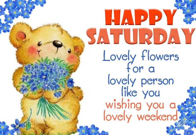 Happy Saturday – Lovely flowers for a lovely person like you – wishing you a lovely weekend