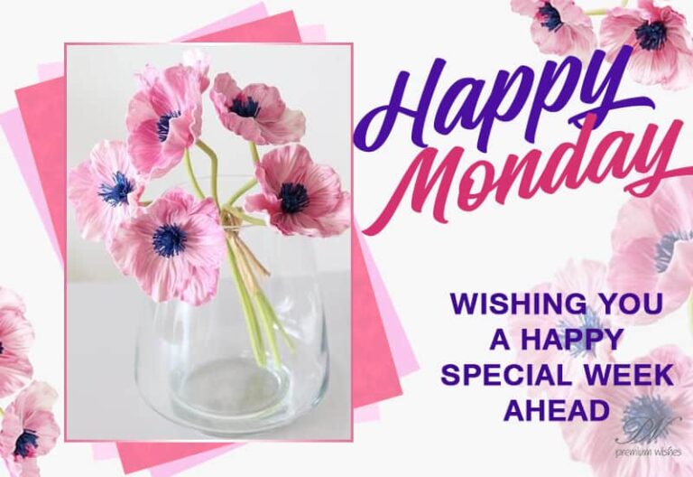 Happy Monday – Wishing you a happy special week ahead