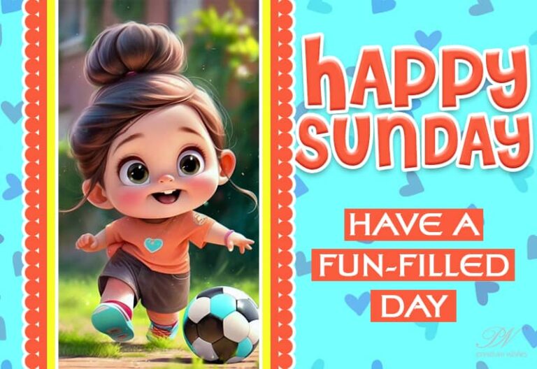 Happy Sunday – Have a fun filled day
