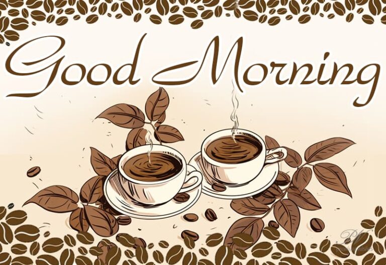 Good Morning – Enjoy your cup of coffee with your loved ones