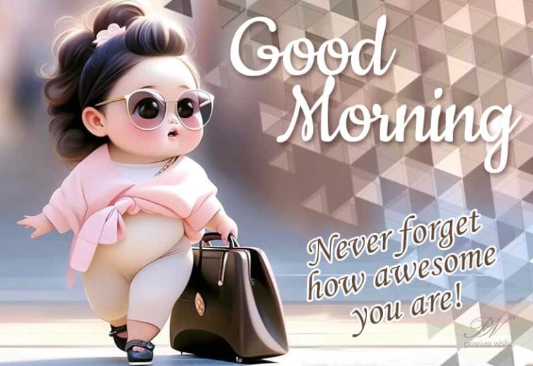 Good Morning – Never forget how awesome you are