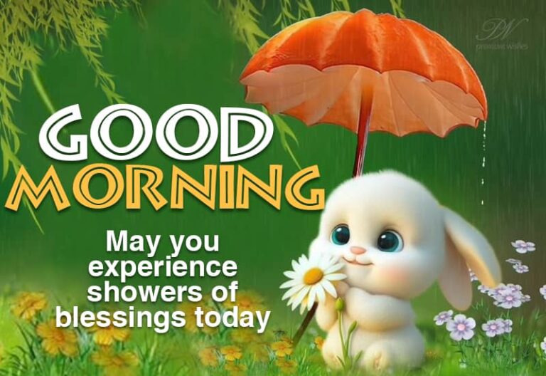 Good Morning – May you experience showers of blessings today