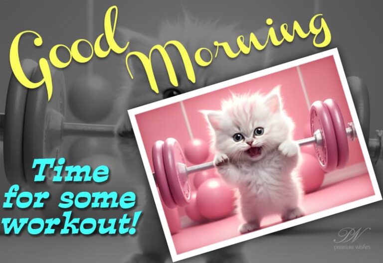 Good Morning – Time for some workout