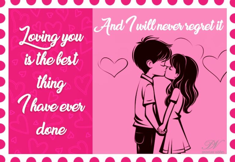 Loving you is the best thing I have ever done and I will never regret it