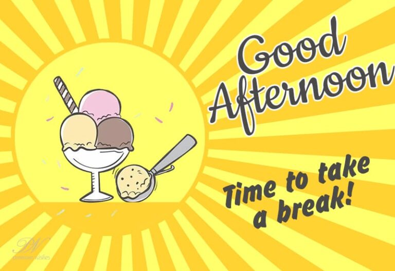 Good Afternoon – Time to take a break friends