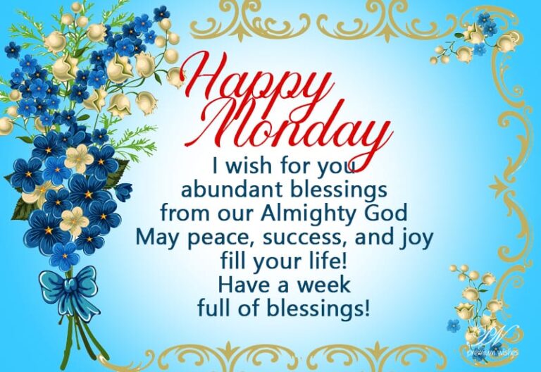 Happy Monday – I wish for you abundant blessings from our Almighty God