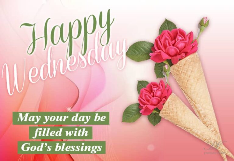 Happy Wednesday – May your day be filled with God’s blessings