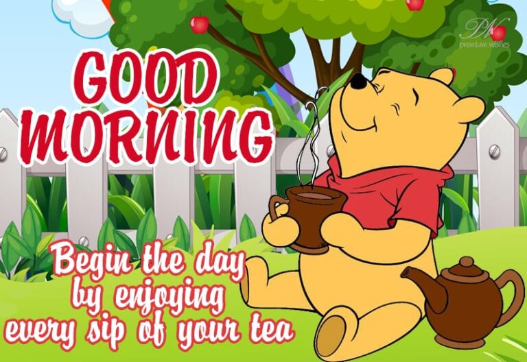 Good Morning – Begin the day by enjoying every sip of your tea