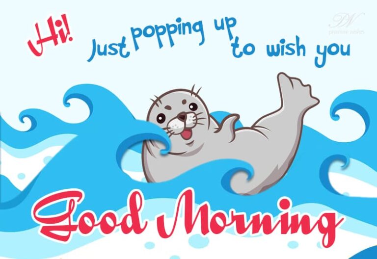 Hi Just popping up to wish you Good Morning