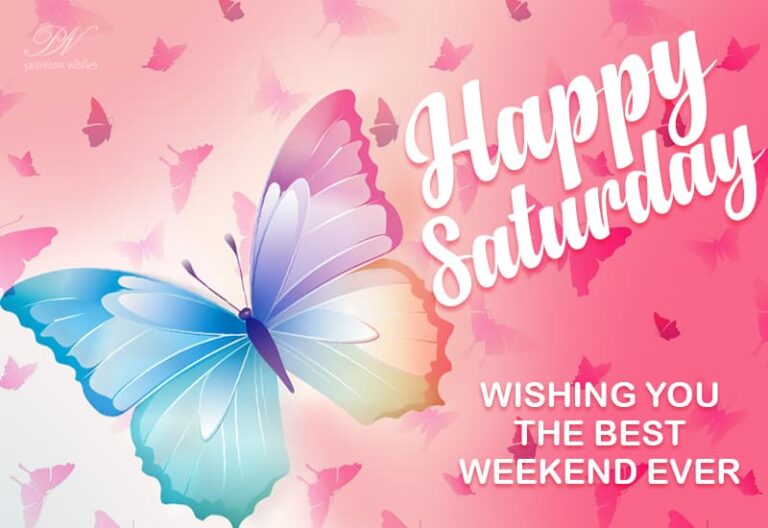 Happy Saturday Friends – Wishing you the best weekend ever
