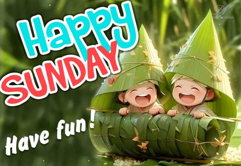 Happy Sunday – Enjoy a fun filled day