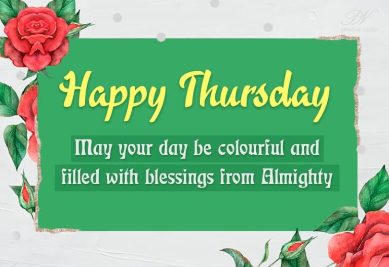 Happy Thursday – May your day be colourful and filled with blessings from Almighty